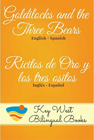 0ead2] @D.o.w.n.l.o.a.d% Goldilocks and the Three Bears - Ricitos de Oro y los tres ositos (Key West Bilingual Books Book 12) - P.J. Stonefield ~PDF#