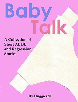 [783cf] #Full@ !Download* Baby Talk: A Collection of ABDL and Regression Stories - Huggies20 !ePub@