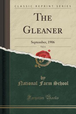 [dfea7] ^R.e.a.d! !O.n.l.i.n.e@ The Gleaner, Vol. 6: September, 1906 (Classic Reprint) - National Farm School *PDF%