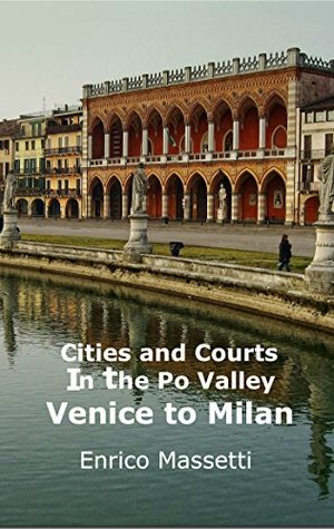 [ebd6b] #Read~ Cities and Courts In the Po Valley - Venice to Milan - Enrico Massetti #PDF@