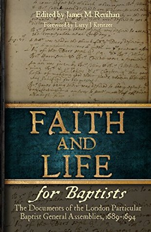 [ad30f] #F.u.l.l.~ !D.o.w.n.l.o.a.d^ Faith and Life for Baptists: The Documents of the London Particular Baptist General Assemblies, 1689-1694 - James Renihan !e.P.u.b#