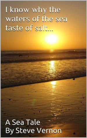 [11834] #Full! *Download* I Know Why The Waters of the Sea Taste of Salt: Steve Vernon's Sea Tales Book #3 - Steve Vernon @P.D.F~