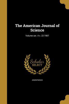 [ae361] %R.e.a.d~ !O.n.l.i.n.e# The American Journal of Science; Volume Ser. 4 V. 23 1907 - Anonymous #e.P.u.b^
