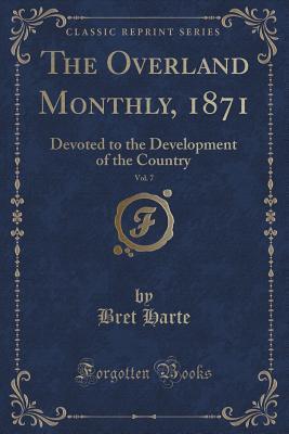 [ec784] #F.u.l.l.! ^D.o.w.n.l.o.a.d* The Overland Monthly, 1871, Vol. 7: Devoted to the Development of the Country (Classic Reprint) - Bret Harte #P.D.F~