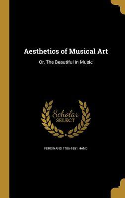 [63640] @Full* ~Download^ Aesthetics of Musical Art: Or, the Beautiful in Music - Ferdinand Hand ~PDF~