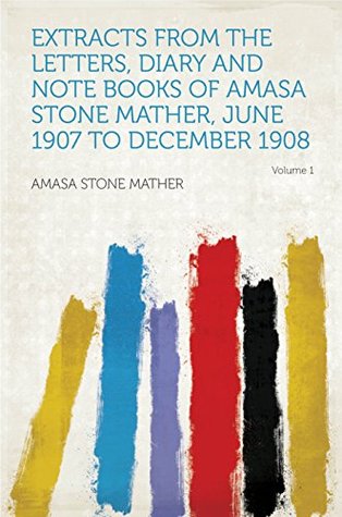 [6bea7] #Read* %Online% Extracts From the Letters, Diary and Note Books of Amasa Stone Mather, June 1907 to December 1908 - Amasa Stone Mather *ePub!