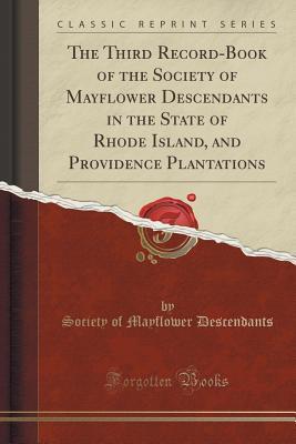 [85d4b] ~Download# The Third Record-Book of the Society of Mayflower Descendants in the State of Rhode Island, and Providence Plantations (Classic Reprint) - Society of Mayflower Descendants %e.P.u.b@