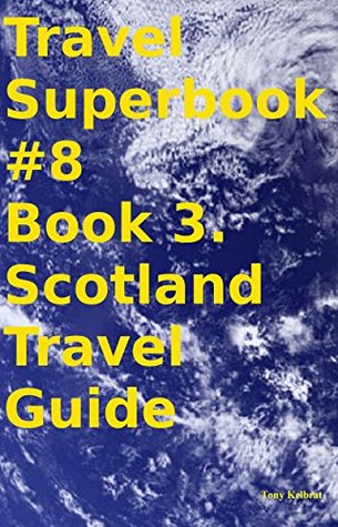 [6150a] ~R.e.a.d* ~O.n.l.i.n.e^ Travel Superbook #8 Book 3. Scotland Travel Guide - Tony Kelbrat %ePub!