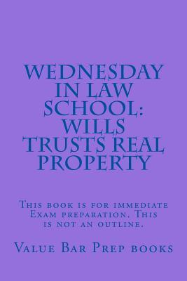 [1a6ff] @Full^ #Download~ Wednesday in Law School: Wills Trusts Real Property: This Book Is for Immediate Exam Preparation. This Is Not an Outline. - Value Bar Prep Books @P.D.F^