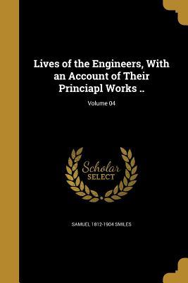 [99759] ~F.u.l.l.* %D.o.w.n.l.o.a.d~ Lives of the Engineers, with an Account of Their Princiapl Works ..; Volume 04 - Samuel Smiles #e.P.u.b#