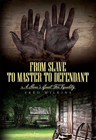 [98d10] !Full! !Download! From Slave to Master to Defendant: A Slave's Quest For Equality - Fred Wilkins ^PDF#