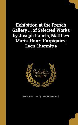 [6e333] #Read@ Exhibition at the French Gallery  of Selected Works by Joseph Israels, Matthew Maris, Henri Harpignies, Leon Lhermitte - England) French Gallery (London *e.P.u.b%