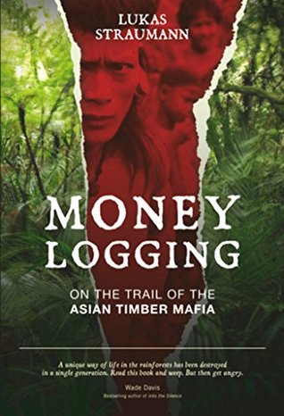 [59a7a] ~F.u.l.l.! *D.o.w.n.l.o.a.d% Money Logging: On the Trail of the Asian Timber Mafia - Lukas Straumann !PDF@