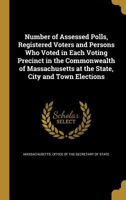 [15e4c] *Full@ @Download@ Number of Assessed Polls, Registered Voters and Persons Who Voted in Each Voting Precinct in the Commonwealth of Massachusetts at the State, City and Town Elections - Massachusetts Office of the Secretary O *PDF*
