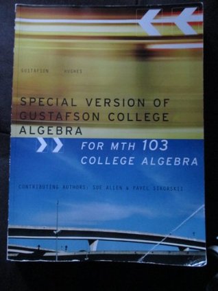 [cc210] #R.e.a.d* @O.n.l.i.n.e# Special Version of Gustafson College Algebra for Mth103 College Algebra - Sue Allen !P.D.F*