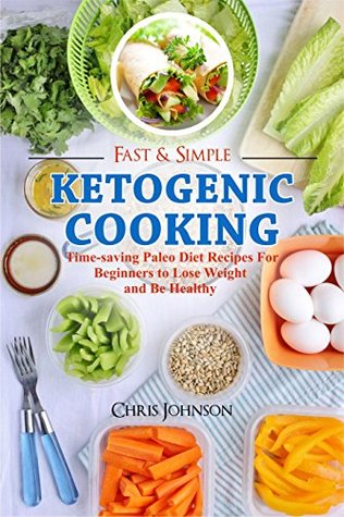 [53499] @Download~ Fast & Simple Ketogenic Cooking: Time-saving Ketogenic Diet Recipes for Beginners to Lose Weight and Be Healthy - Chris Johnson ~PDF@