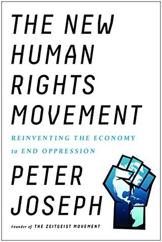 [a4cce] ~R.e.a.d# The New Human Rights Movement: Reinventing the Economy to End Oppression - Peter Joseph *PDF^