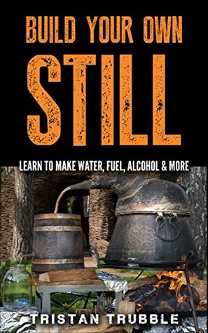 [68b5a] ~Read# Build Your Own Still: Learn to Make Water, Fuel, Alcohol and More - Tristan Trubble ^P.D.F@