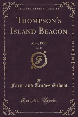 [b7932] !Full* #Download* Thompson's Island Beacon, Vol. 19: May, 1915 (Classic Reprint) - Farm and Trades School !ePub*