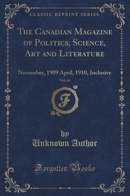 [53ae1] !Read# The Canadian Magazine of Politics, Science, Art and Literature, Vol. 34: November, 1909 April, 1910, Inclusive (Classic Reprint) - Unknown !PDF!