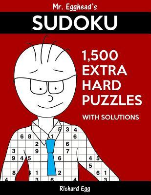 [8e938] %F.u.l.l.! ~D.o.w.n.l.o.a.d~ Mr. Egghead's Sudoku 1,500 Extra Hard Puzzles with Solutions: Only One Level of Difficulty Means No Wasted Puzzles - Richard Egg ~ePub~
