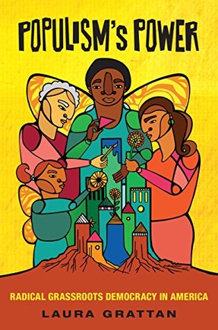 [ad161] ^Read* #Online* Populism's Power: Radical Grassroots Democracy in America - Laura Grattan #PDF#