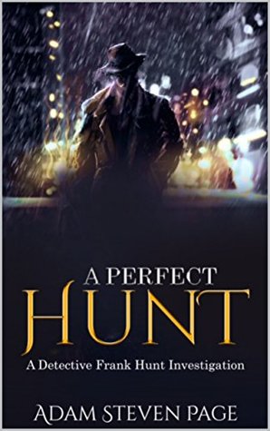 [f15c4] ~Read% !Online^ A Pefect Hunt: A Detective Frank Hunt Investigation (The Frank Hunt Series Book 1) - Adam Steven Page ~ePub#