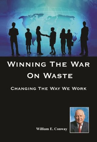d2e51] @D.o.w.n.l.o.a.d! Winning The War On Waste: Changing The Way We Work - William E. Conway %P.D.F*