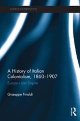 [84abf] !Read* A History of Italian Colonialism, 1860-1907: Europe's Last Empire - Giuseppe Finaldi %e.P.u.b~