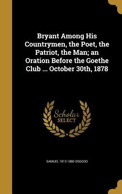 [46a9c] ^Download@ Bryant Among His Countrymen, the Poet, the Patriot, the Man; An Oration Before the Goethe Club  October 30th, 1878 - Samuel Osgood %ePub@