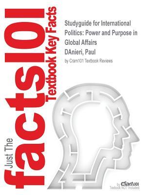 [2746a] !R.e.a.d~ Studyguide for International Politics: Power and Purpose in Global Affairs by Danieri, Paul, ISBN 9781305630086 - Cram101 Textbook Reviews @e.P.u.b#