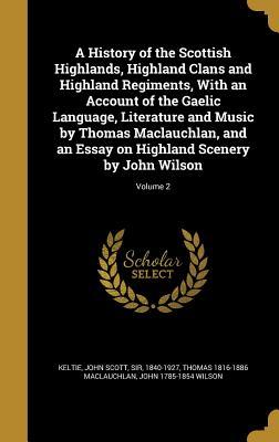 dbc42] ~D.o.w.n.l.o.a.d# A History of the Scottish Highlands, Highland Clans and Highland Regiments, with an Account of the Gaelic Language, Literature and Music by Thomas MacLauchlan, and an Essay on Highland Scenery by John Wilson; Volume 2 - Thomas MacLauchlan @e.P.u.b^