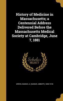 [4399d] *Read# History of Medicine in Massachusetts; A Centennial Address Delivered Before the Massachusetts Medical Society at Cambridge, June 7, 1881 - Samuel A. Green !PDF#