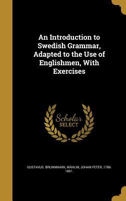 [27036] %R.e.a.d* An Introduction to Swedish Grammar, Adapted to the Use of Englishmen, with Exercises - Gustavus Brunnmark #P.D.F@