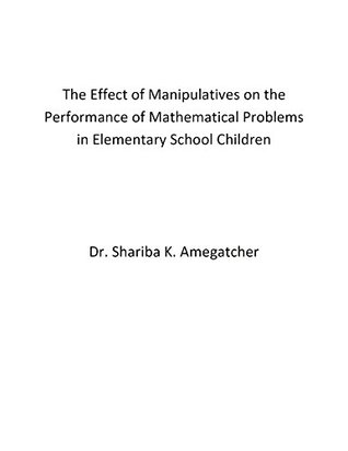 [1c141] @Full% %Download! The Effect of Manipulatives on the Performance of Mathematical Problems in Elementary School Children - Dr. Shariba K. Amegatcher ~ePub!