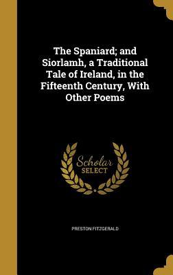 [d890f] ^Read! The Spaniard; And Siorlamh, a Traditional Tale of Ireland, in the Fifteenth Century, with Other Poems - Preston Fitzgerald %e.P.u.b@