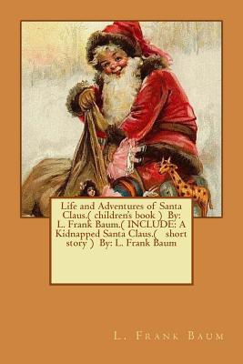[8cf42] *Read! Life and Adventures of Santa Claus.( Children's Book ) by: L. Frank Baum.( Include: A Kidnapped Santa Claus.( Short Story ) By: L. Frank Baum - L. Frank Baum @P.D.F%