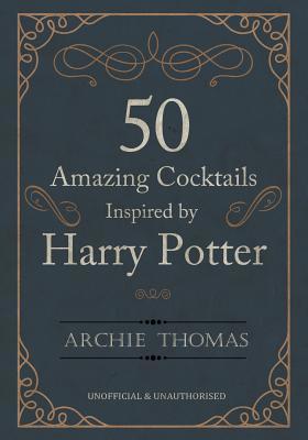 [a971a] !R.e.a.d# 50 Amazing Cocktails Inspired by Harry Potter - Archie Thomas %e.P.u.b*