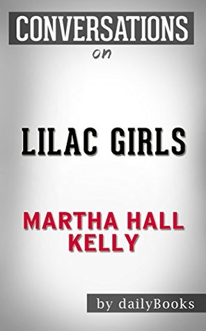 [885f5] #Read! %Online* Conversations on Lilac Girls: A Novel By Martha Hall Kelly   Conversation Starters - Daily Books %ePub%