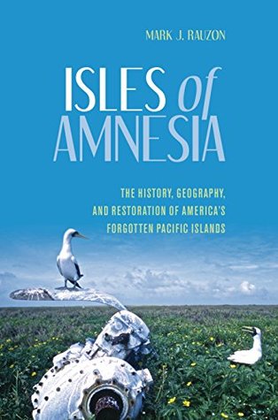 [70cab] !Download^ Isles of Amnesia: The History, Geography, and Restoration of America's Forgotten Pacific Islands (A Latitude 20 Book) - Mark J. Rauzon %P.D.F@