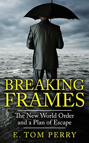 [8bca2] !R.e.a.d% Breaking Frames: The New World Order and a Plan of Escape - E. Tom Perry #ePub~