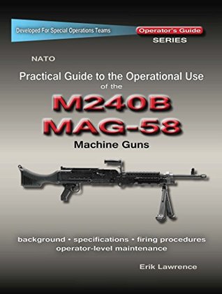 75886] !D.o.w.n.l.o.a.d~ Practical Guide to the Operational Use of the MAG58/M240 Machine Gun - Erik Lawrence !P.D.F%