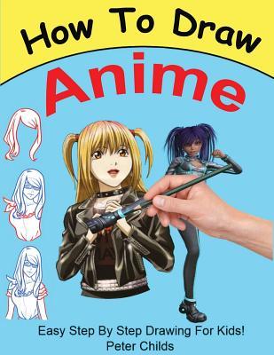 [9508c] #R.e.a.d% ^O.n.l.i.n.e^ How to Draw Anime: Easy Step by Step Book of Drawing Anime for Kids ( Anime Drawings, How to Draw Anime Manga, Drawing Manga) - Peter Childs ~ePub*