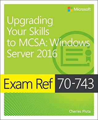[37cf8] #Read@ Exam Ref 70-743 Upgrading Your Skills to MCSA: Windows Server 2016 - Charles Pluta ^PDF!
