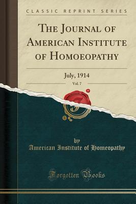 9de61] !D.o.w.n.l.o.a.d^ The Journal of American Institute of Homoeopathy, Vol. 7: July, 1914 (Classic Reprint) - American Institute of Homeopathy *PDF!