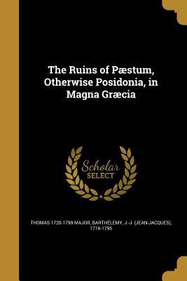 [8c5f4] %R.e.a.d@ !O.n.l.i.n.e# The Ruins of Paestum, Otherwise Posidonia, in Magna Graecia - Thomas Major *e.P.u.b*