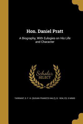[52987] ~R.e.a.d% Hon. Daniel Pratt: A Biography, with Eulogies on His Life and Character - S Mims %e.P.u.b!