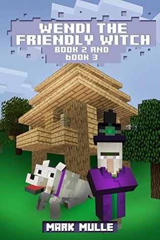 [e8948] !R.e.a.d^ ~O.n.l.i.n.e* Wendi the Friendly Witch Diaries, Book 2 and Book 3 (An Unofficial Minecraft Book for Kids Ages 9 - 12 (Preteen) - Mark Mulle ^ePub!