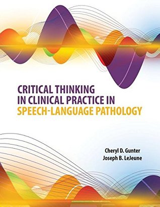 [81d3c] ~F.u.l.l.% #D.o.w.n.l.o.a.d% Critical Thinking in Clinical Practice in Speech-Language Pathology - GUNTER CHERYL *PDF!