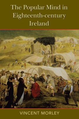 [2fe2e] @Full@ ~Download% The Popular Mind in Eighteenth-Century Ireland - Vincent Morley %PDF@